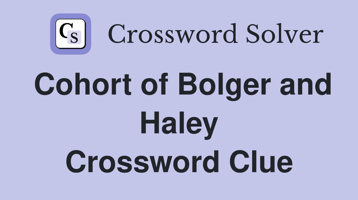 Cohort of Bolger and Haley Crossword Clue