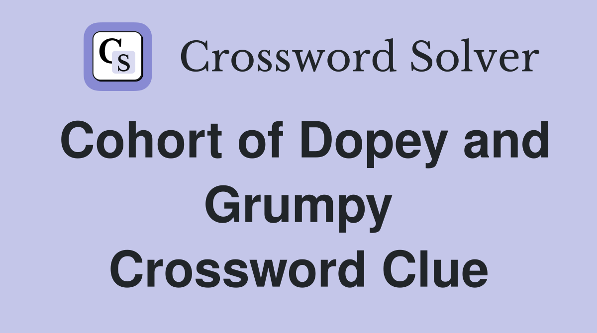 Cohort of Dopey and Grumpy Crossword Clue