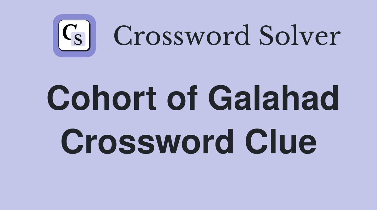 Cohort of Galahad Crossword Clue