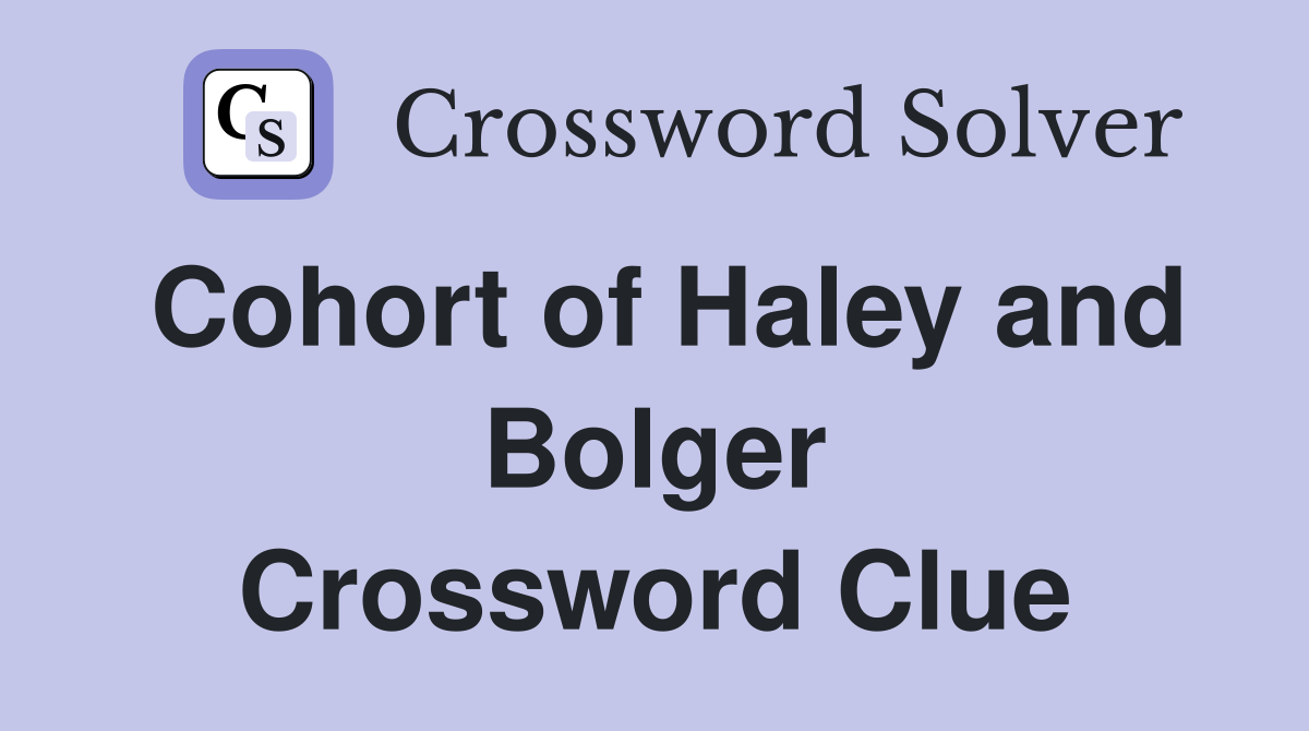 Cohort of Haley and Bolger Crossword Clue