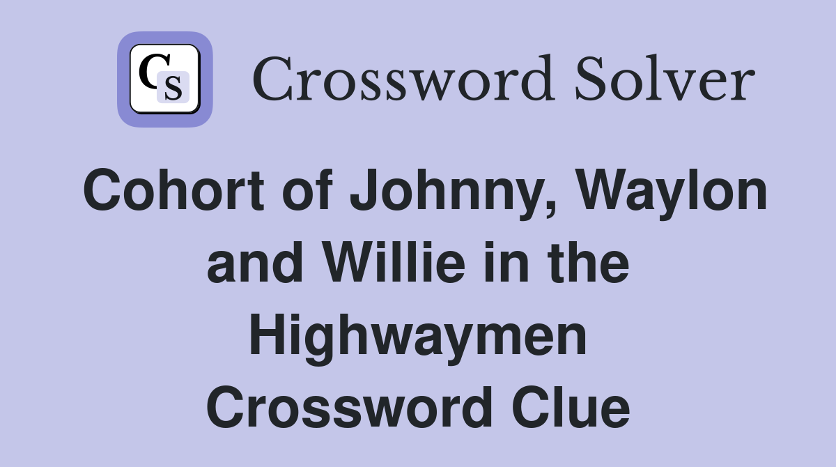 Cohort of Johnny, Waylon and Willie in the Highwaymen Crossword Clue