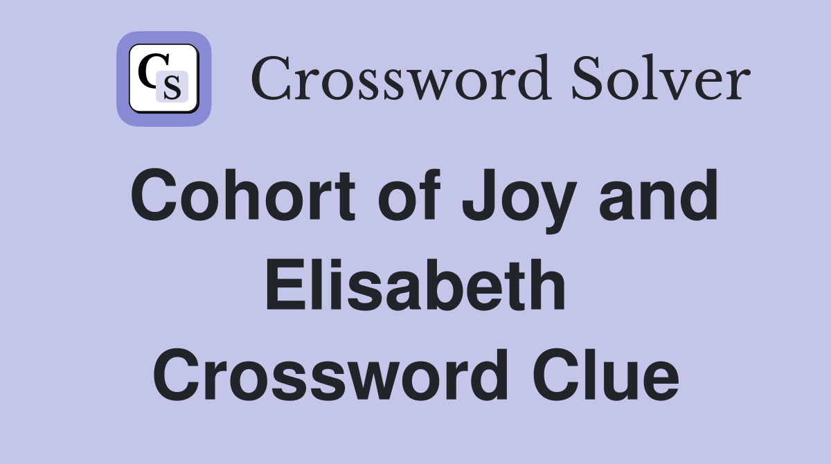 Cohort of Joy and Elisabeth Crossword Clue