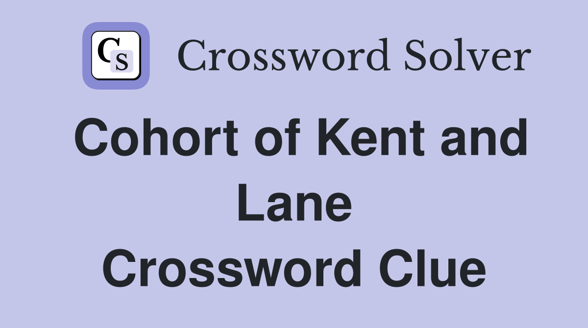 Cohort of Kent and Lane Crossword Clue