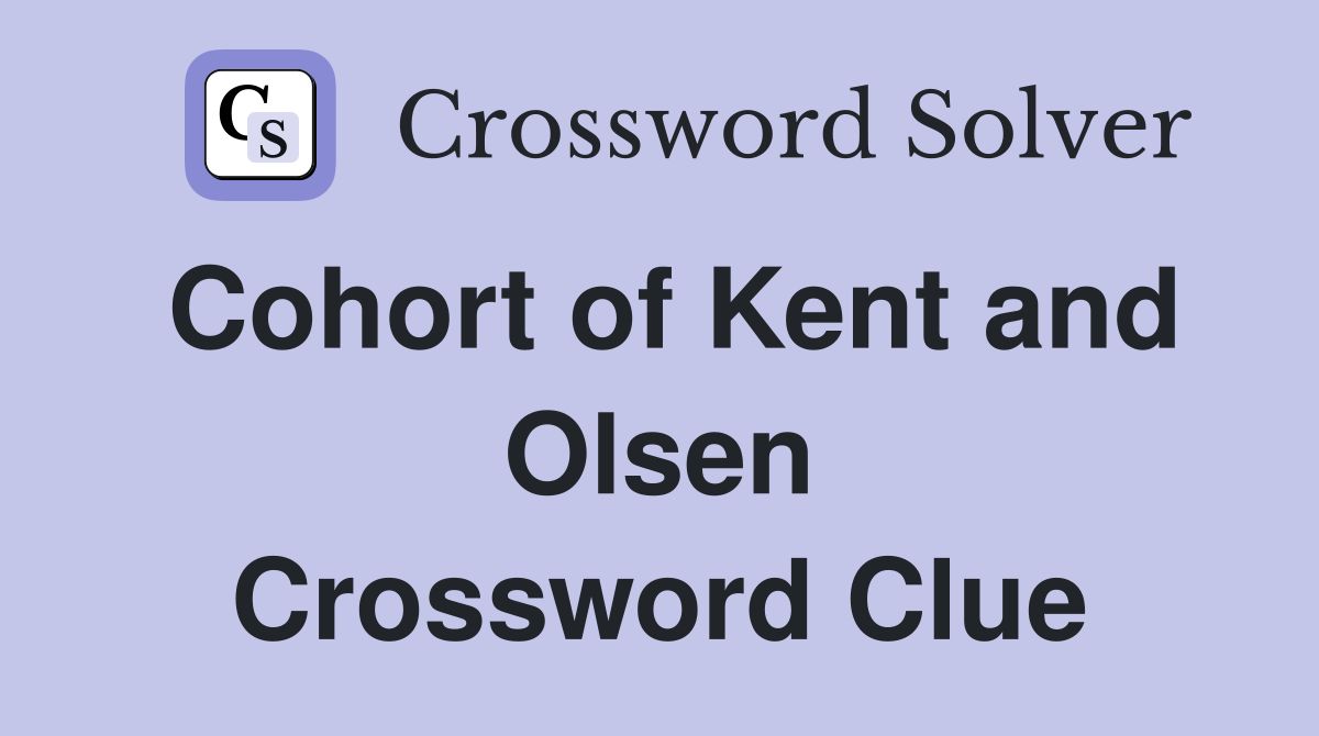 Cohort of Kent and Olsen Crossword Clue