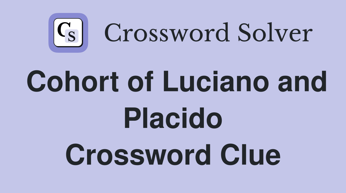 Cohort of Luciano and Placido Crossword Clue