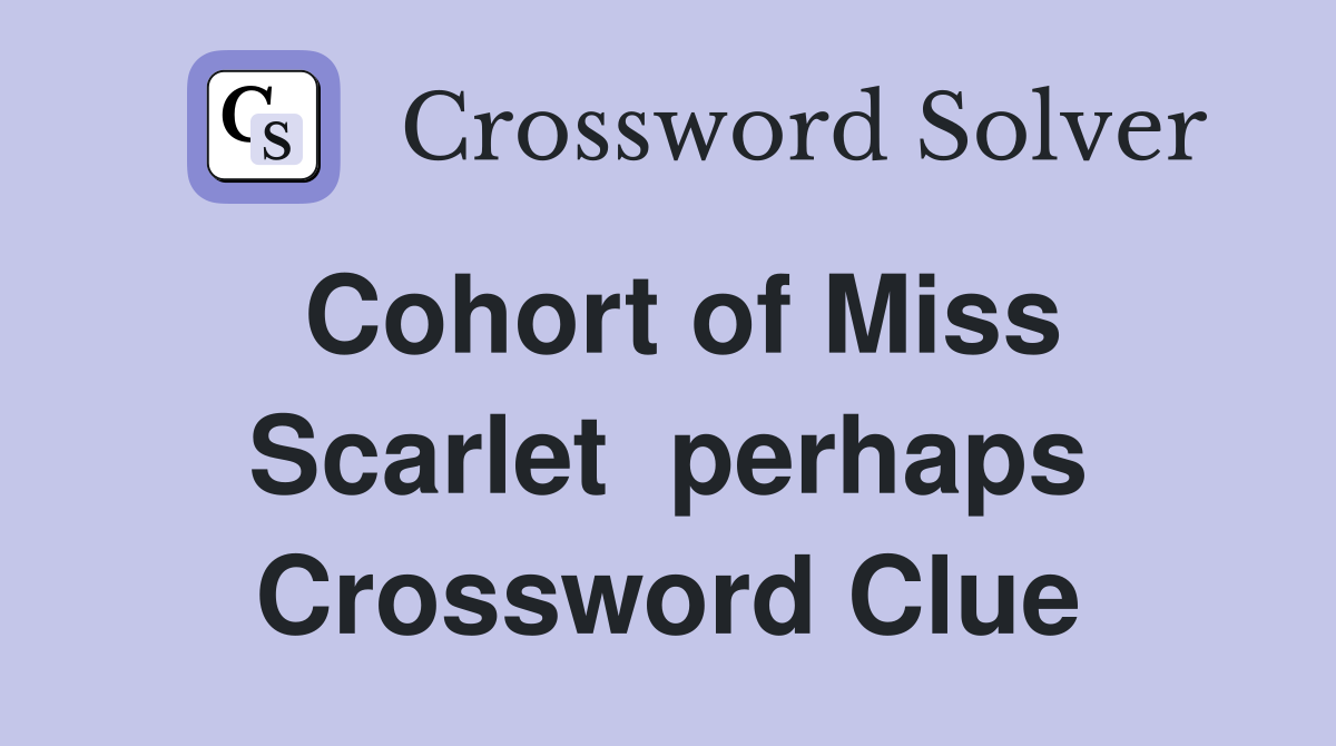 Cohort of Miss Scarlet  perhaps Crossword Clue
