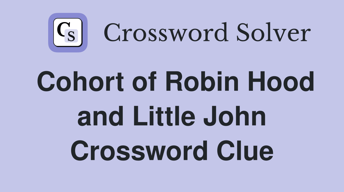 Cohort of Robin Hood and Little John Crossword Clue
