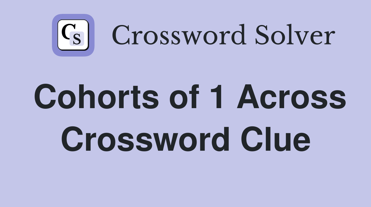 Cohorts of 1 Across Crossword Clue