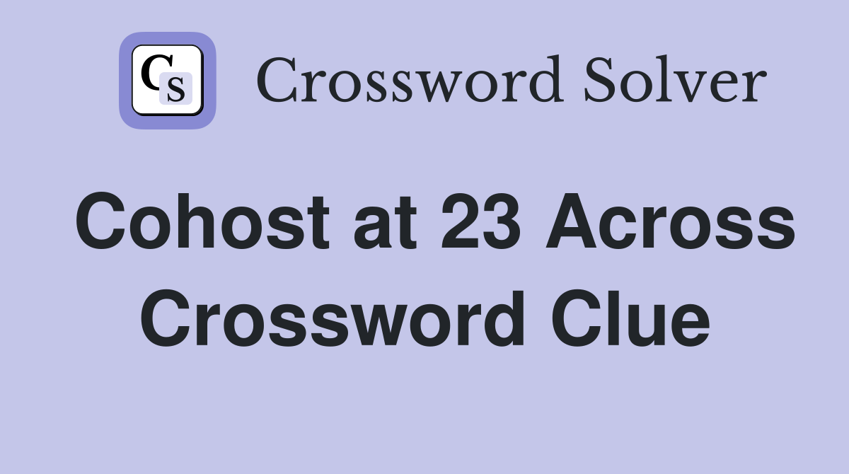Cohost at 23 Across Crossword Clue