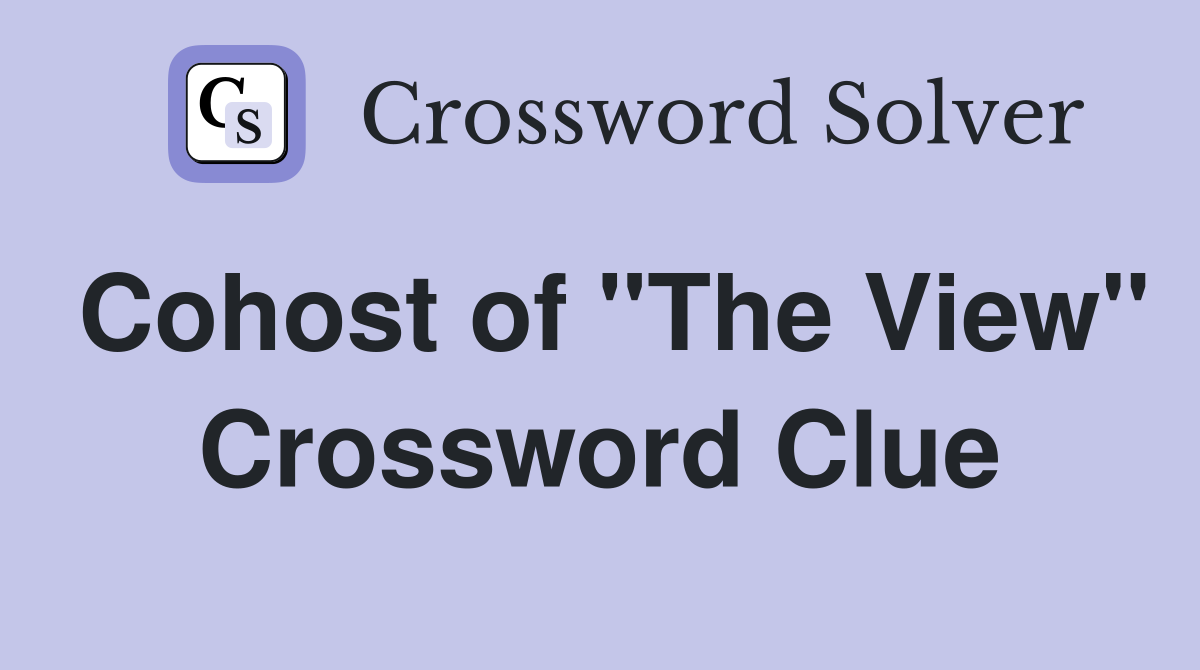 Cohost of "The View" Crossword Clue