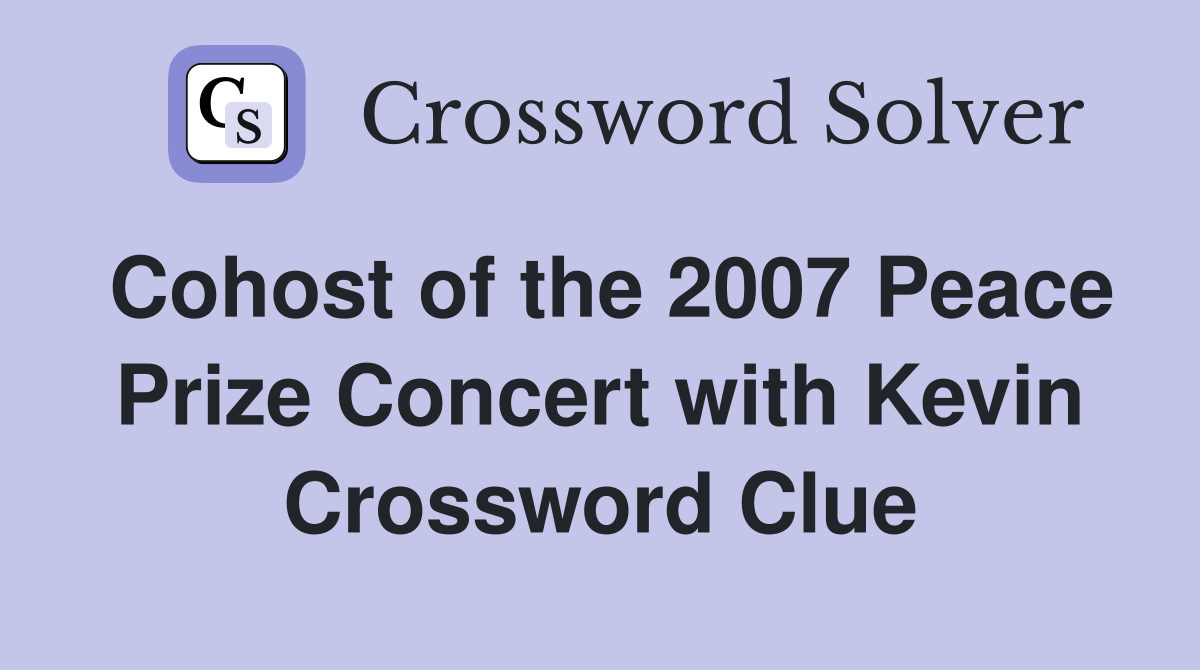 Cohost of the 2007 Peace Prize Concert with Kevin Crossword Clue