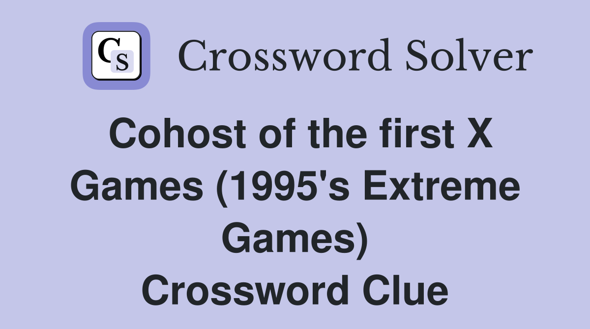 Cohost of the first X Games (1995's Extreme Games) Crossword Clue