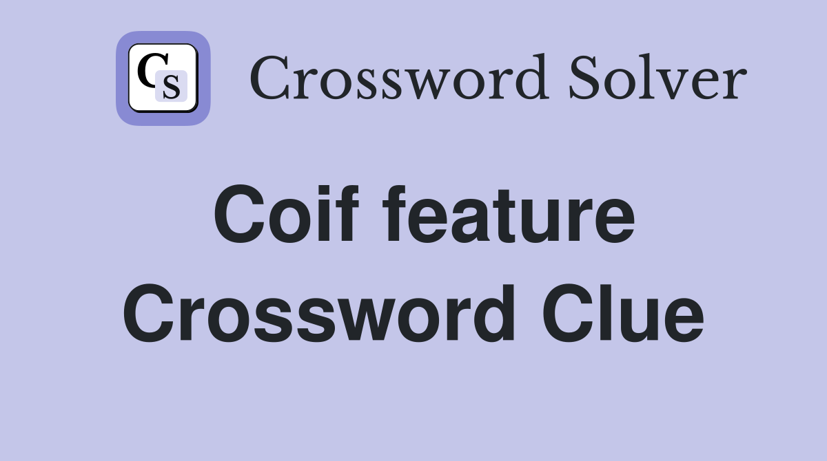 Coif feature Crossword Clue