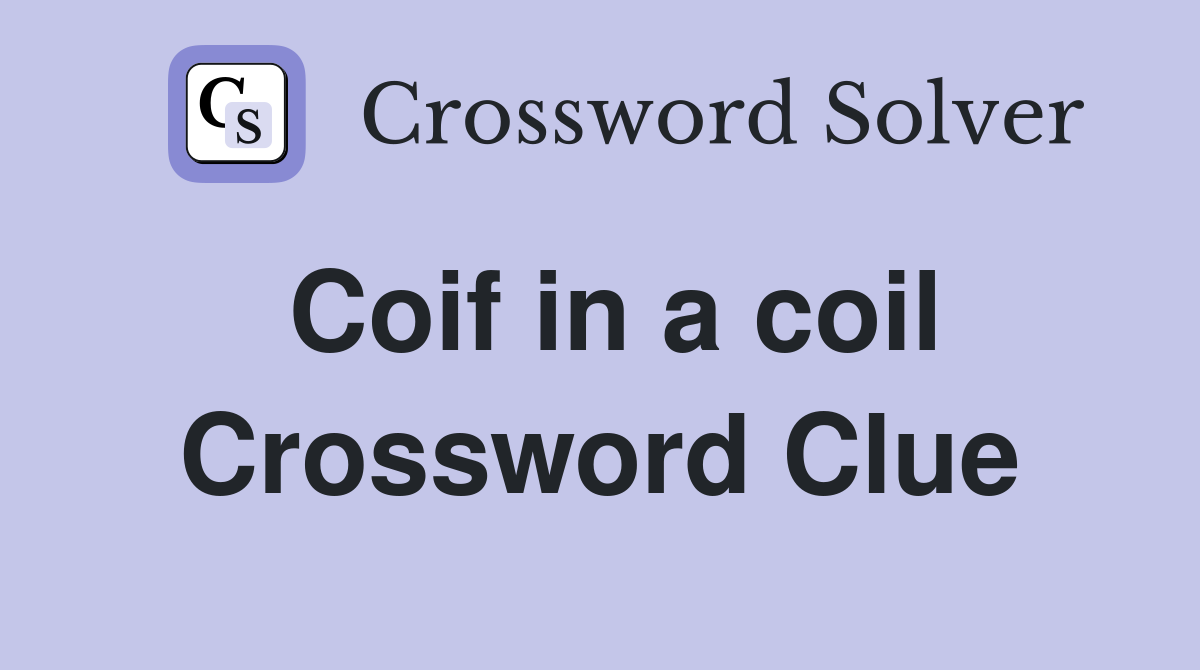 Coif in a coil Crossword Clue