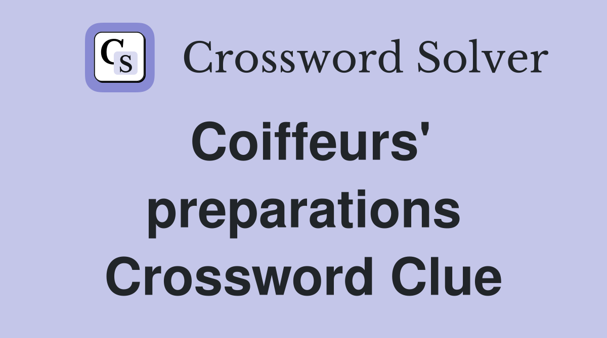Coiffeurs' preparations Crossword Clue