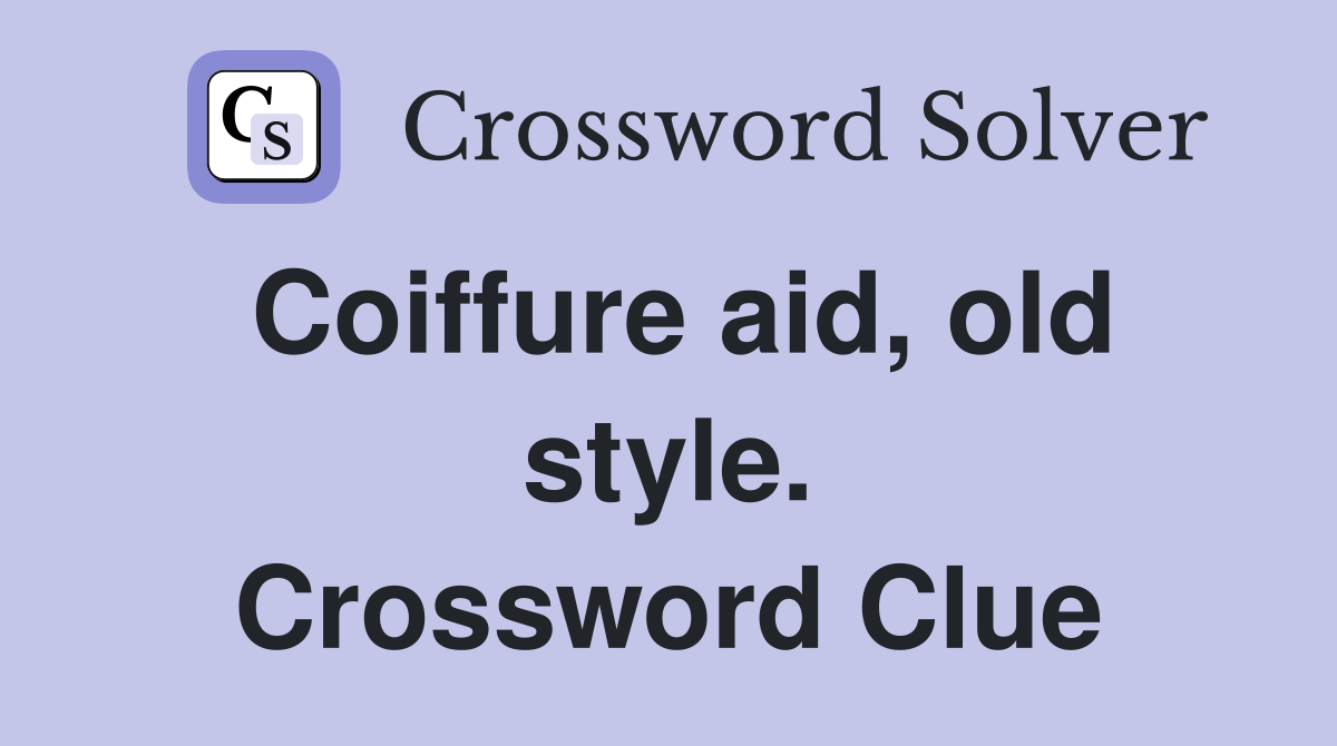 Coiffure aid, old style. Crossword Clue