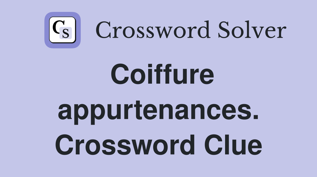 Coiffure appurtenances. Crossword Clue