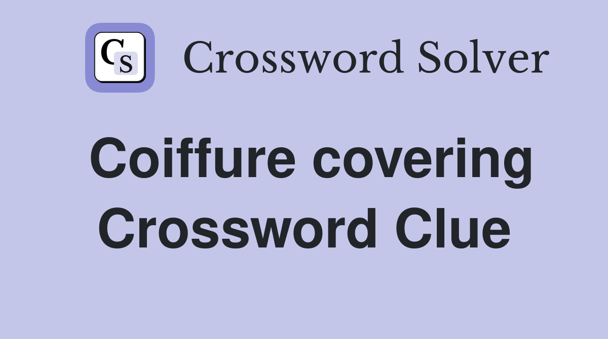 Coiffure covering Crossword Clue