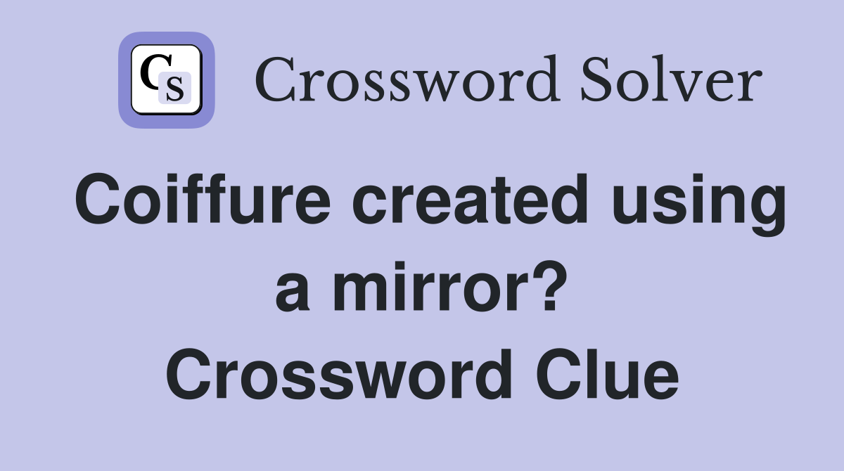 Coiffure created using a mirror? Crossword Clue