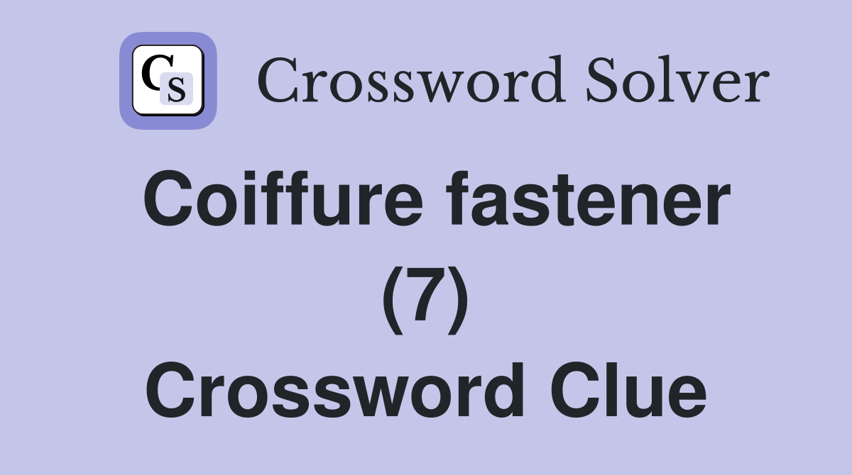 Coiffure fastener (7) Crossword Clue