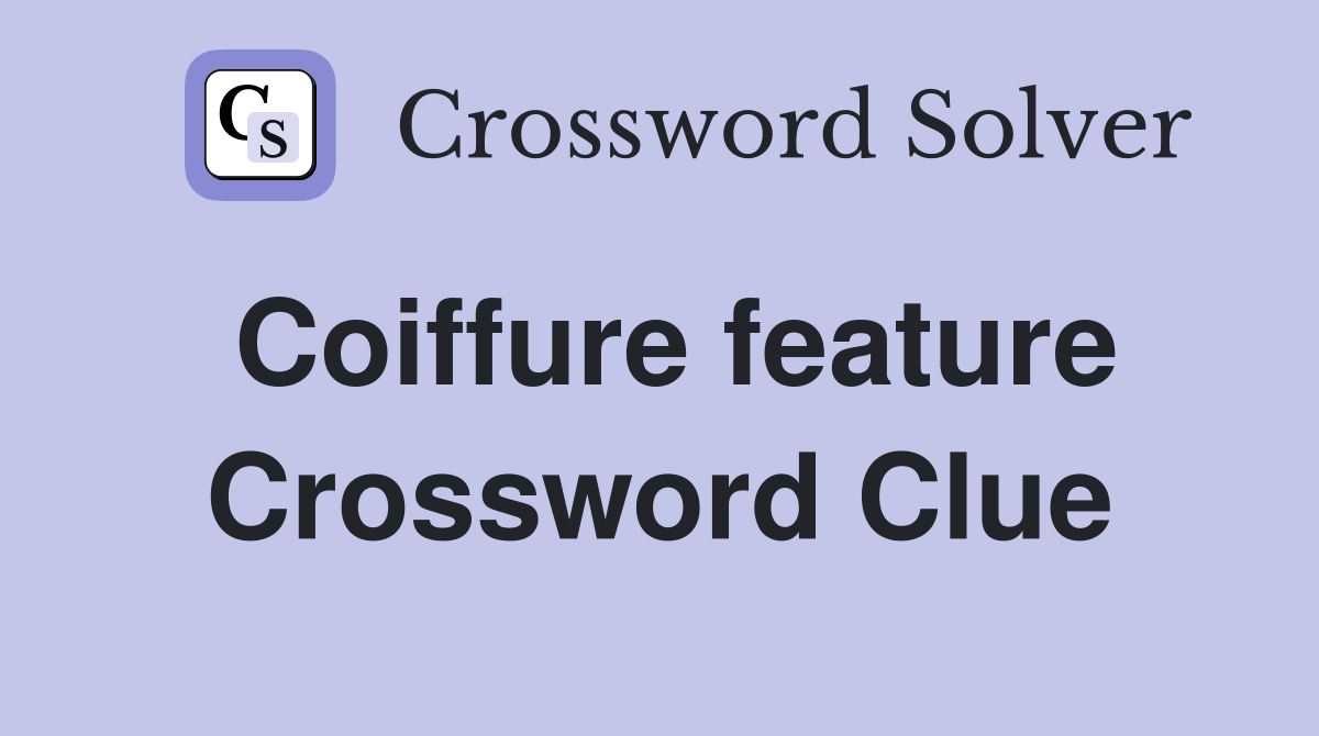 Coiffure feature Crossword Clue