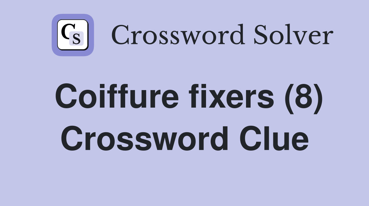 Coiffure fixers (8) Crossword Clue