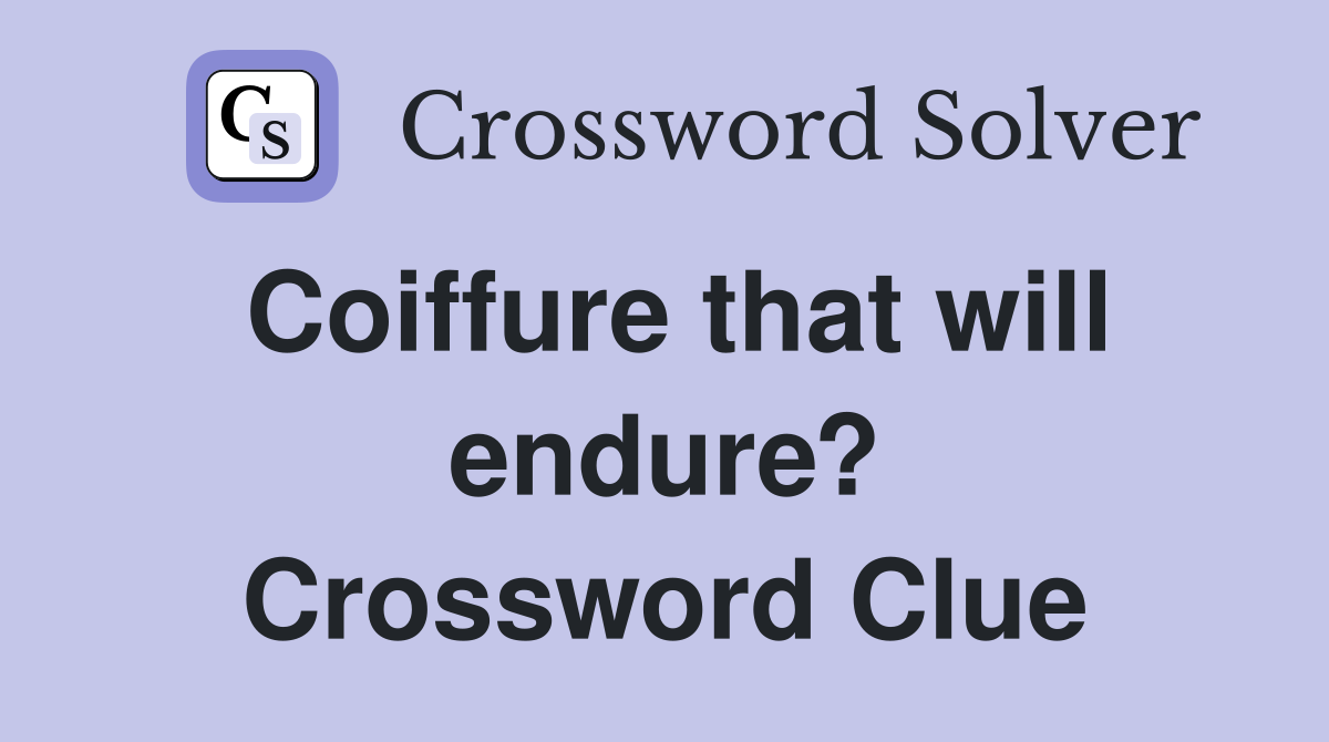 Coiffure that will endure? Crossword Clue