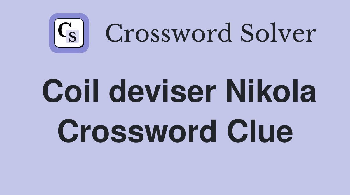 Coil deviser Nikola Crossword Clue