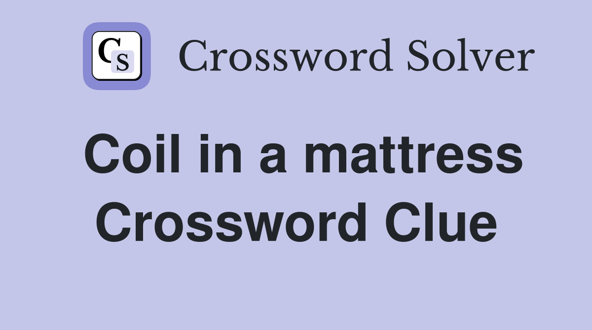 Coil in a mattress Crossword Clue