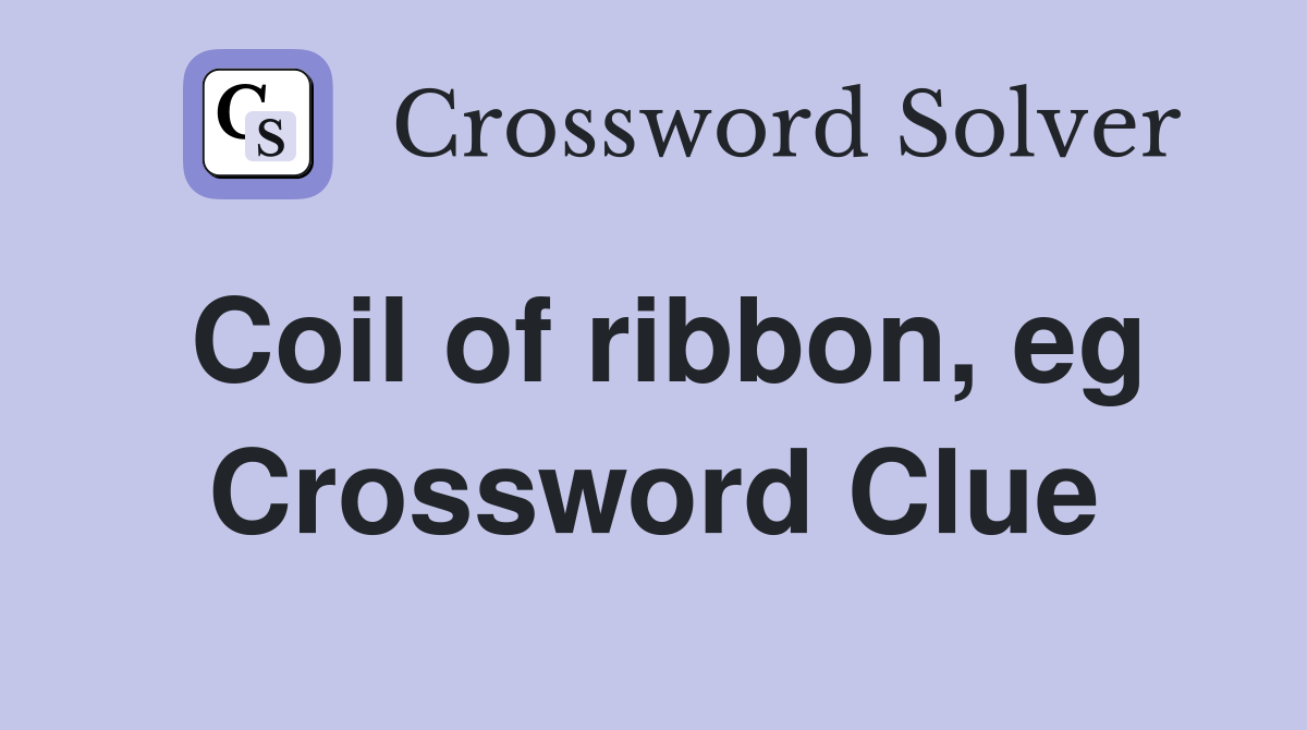 Coil of ribbon, eg Crossword Clue