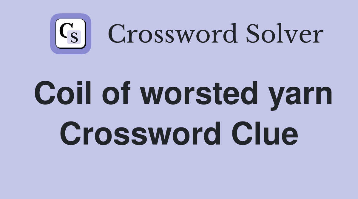 Coil of worsted yarn Crossword Clue