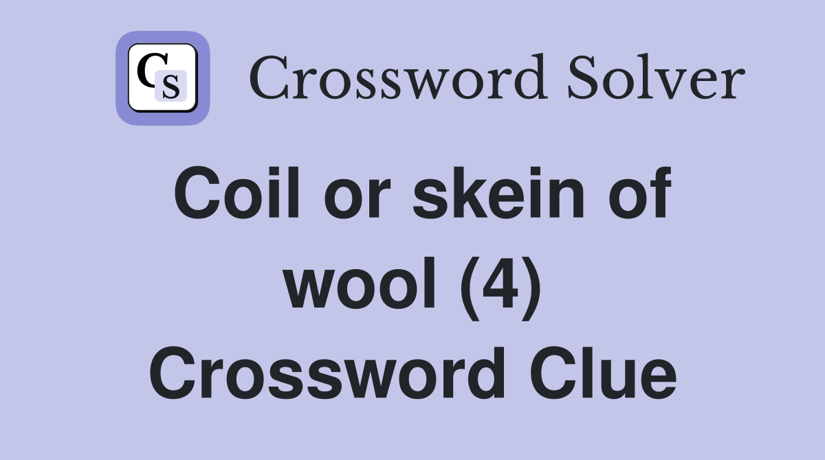 Coil or skein of wool (4) Crossword Clue
