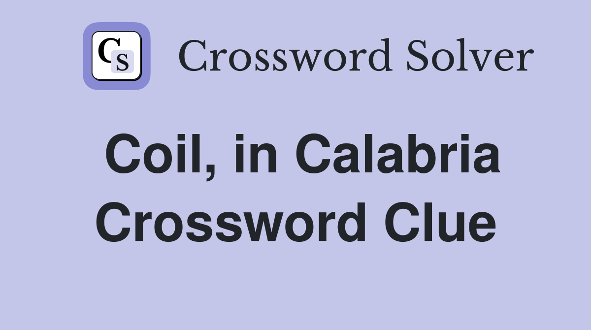 Coil, in Calabria Crossword Clue
