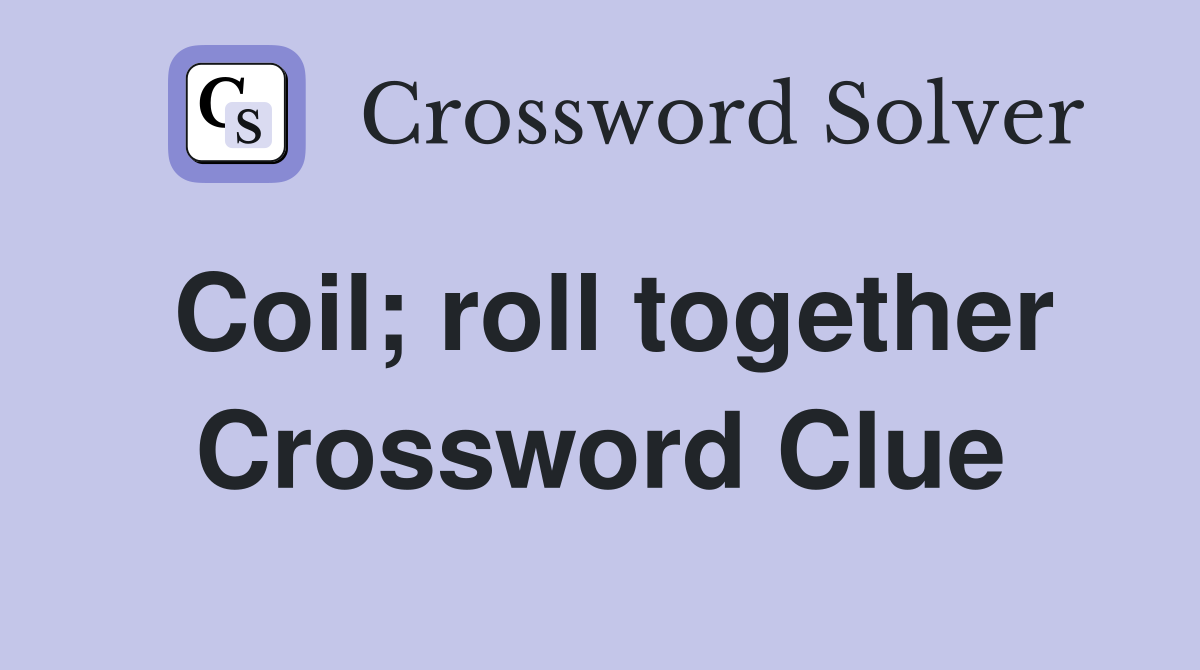 Coil; roll together Crossword Clue