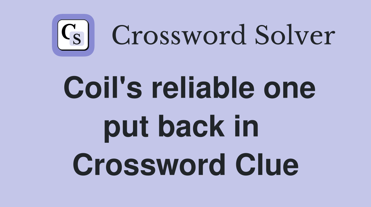 Coil's reliable one put back in  Crossword Clue