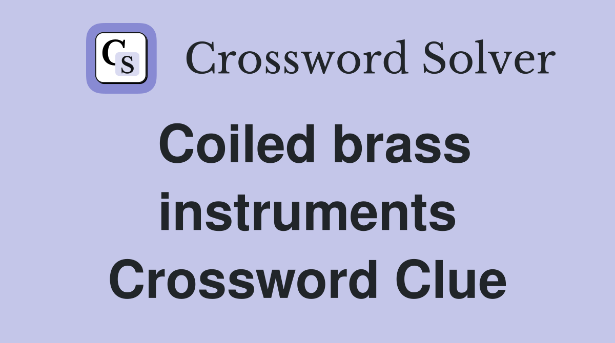 Coiled brass instruments Crossword Clue