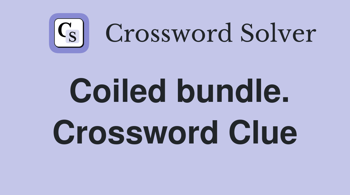 Coiled bundle. Crossword Clue