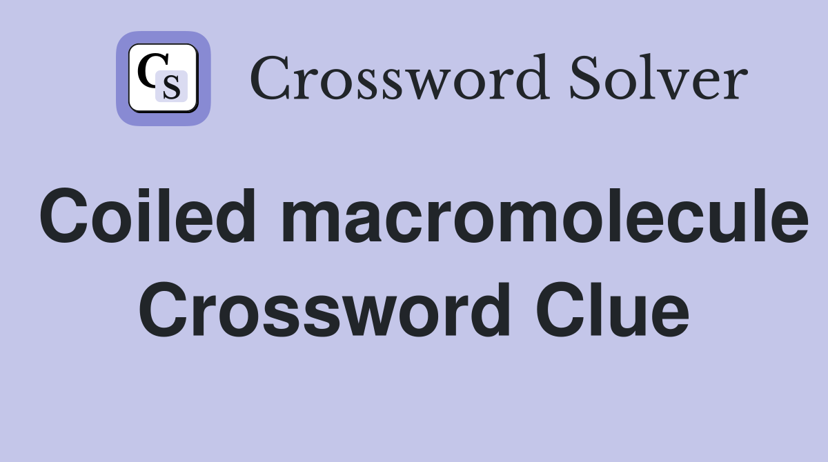 Coiled macromolecule Crossword Clue