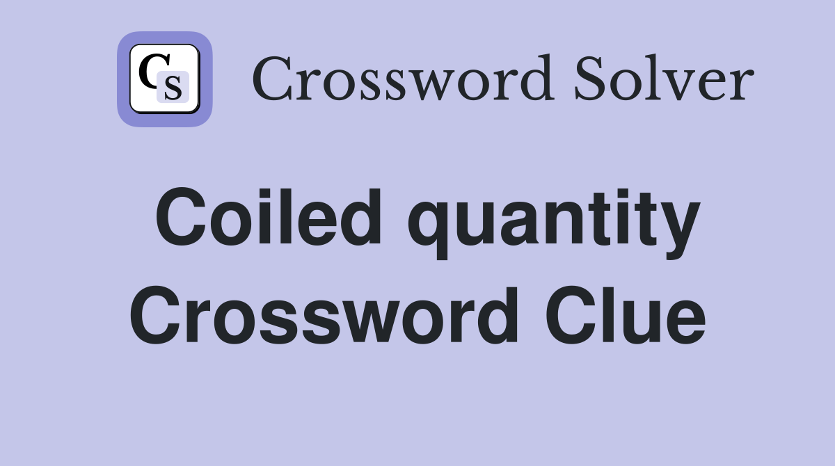 Coiled quantity Crossword Clue