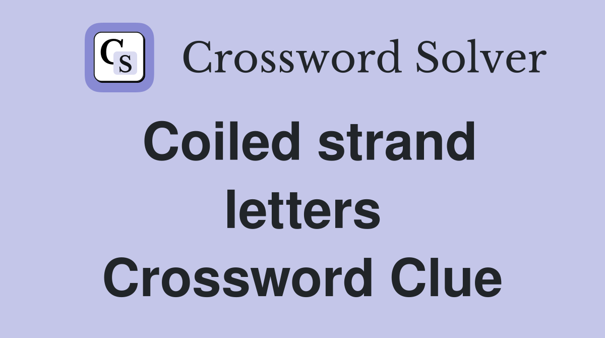 Coiled strand letters Crossword Clue
