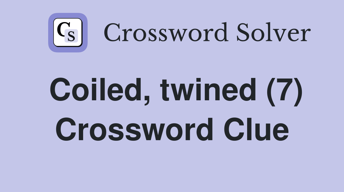 Coiled, twined (7) Crossword Clue