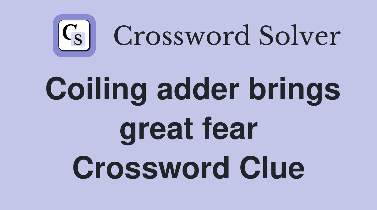 Coiling adder brings great fear Crossword Clue
