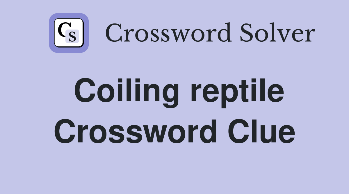 Coiling reptile Crossword Clue