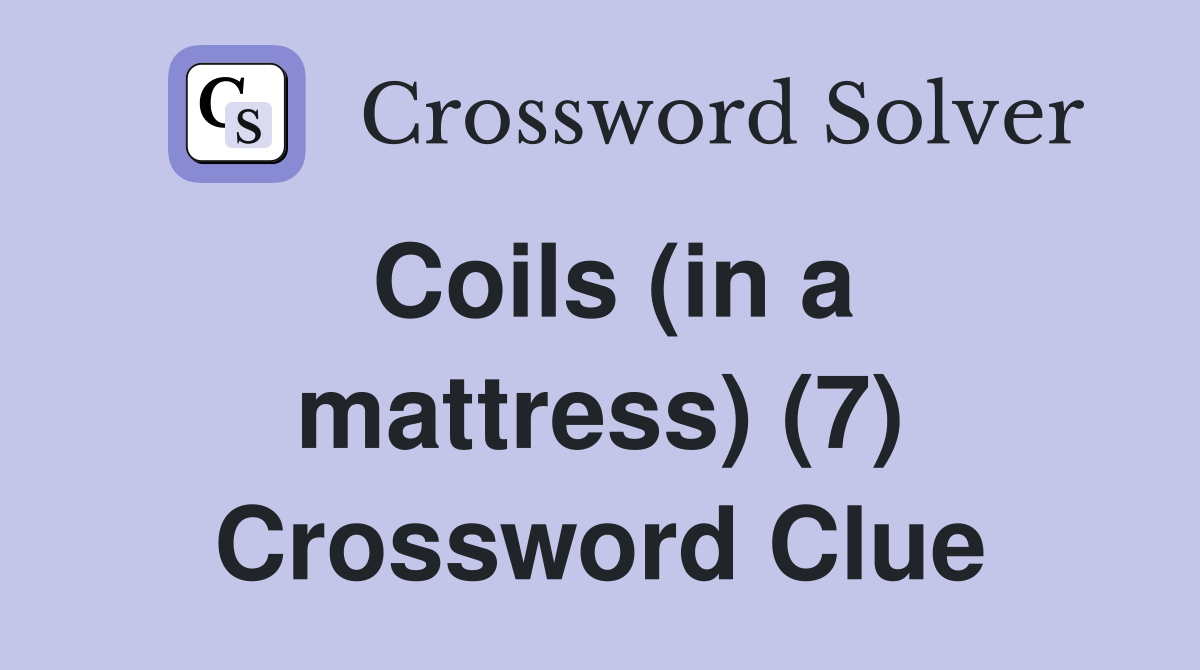 Coils (in a mattress) (7) Crossword Clue