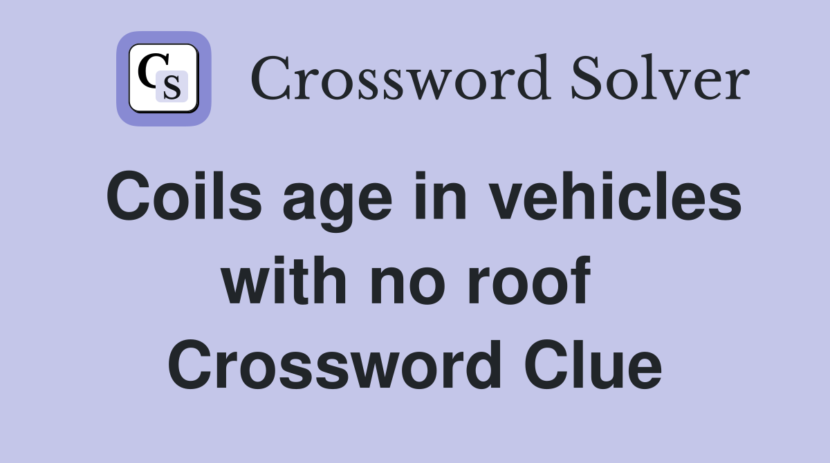 Coils age in vehicles with no roof  Crossword Clue