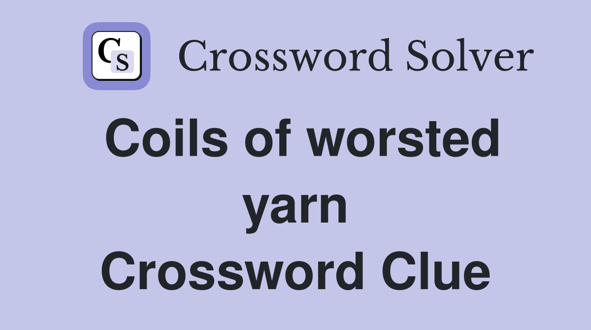 Coils of worsted yarn Crossword Clue