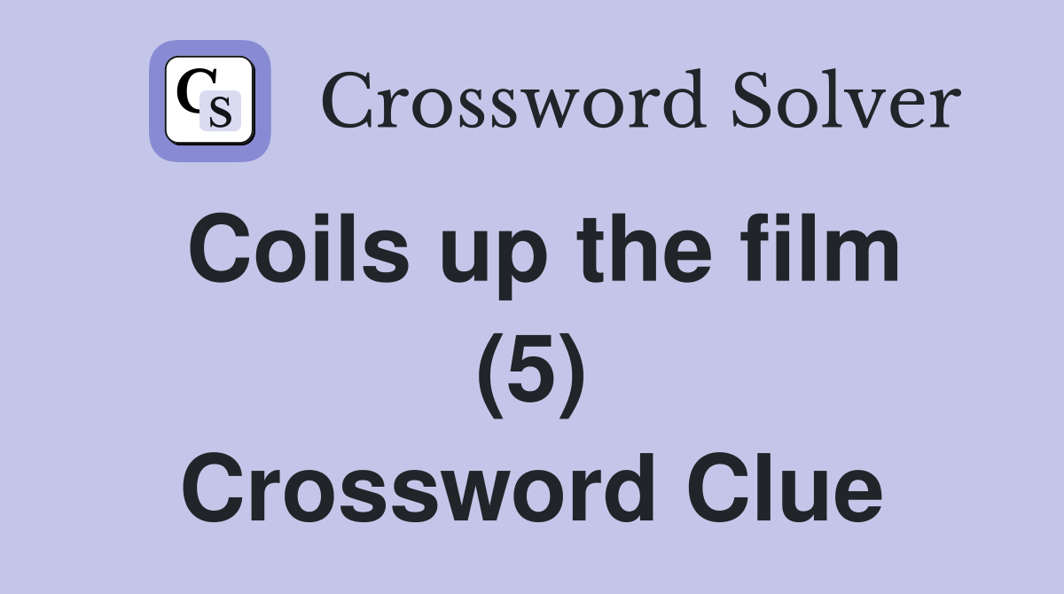 Coils up the film (5) Crossword Clue