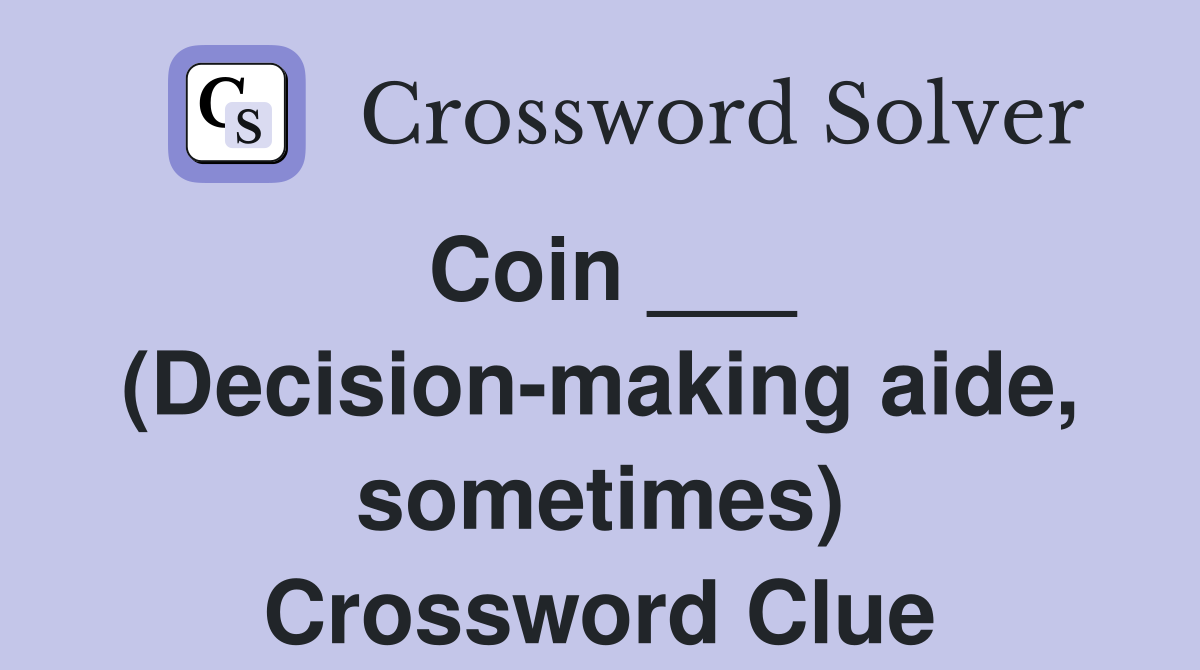 Coin ___ (Decision-making aide, sometimes) Crossword Clue