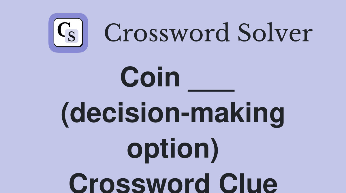 Coin ___ (decision-making option) Crossword Clue