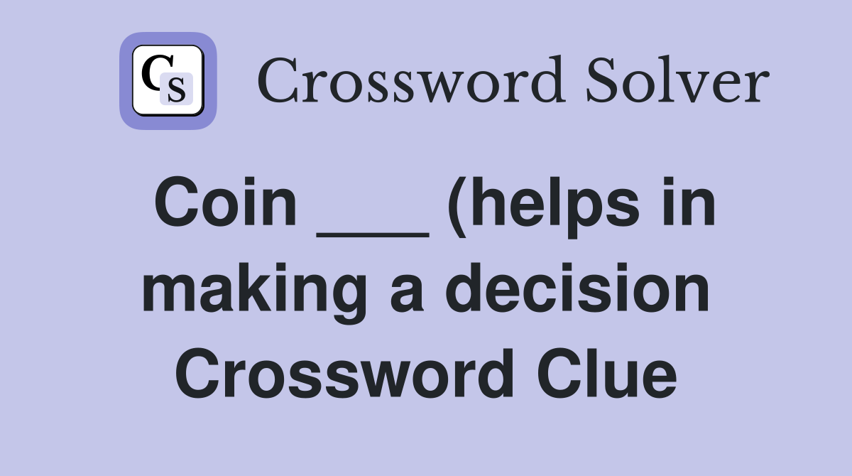 Coin (helps in making a decision) Crossword Clue Answers Coin (helps in making a decision) Crossword Clue Answers